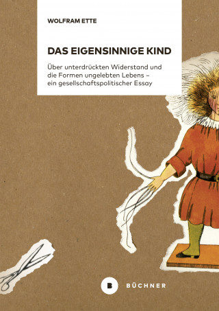 Wolfram Ette: Das eigensinnige Kind