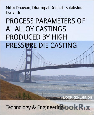 Nitin Dhawan, Dharmpal Deepak, Sulakshna Dwivedi: PROCESS PARAMETERS OF AL ALLOY CASTINGS PRODUCED BY HIGH PRESSURE DIE CASTING
