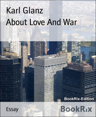Karl Glanz: About Love And War