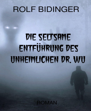 Rolf Bidinger: Die seltsame Entführung des unheimlichen Dr. Wu
