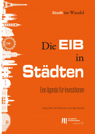 Greg Clark, Tim Moonen, Jake Nunley: Die EIB in Städten: Eine Agenda für Investitionen