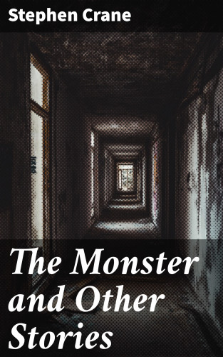 Stephen Crane: The Monster and Other Stories