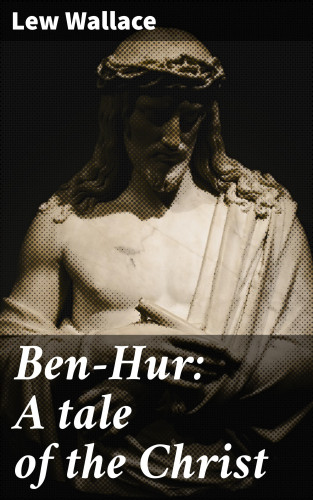 Lew Wallace: Ben-Hur: A tale of the Christ