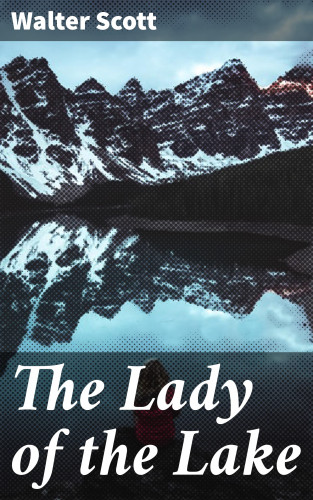 Walter Scott: The Lady of the Lake