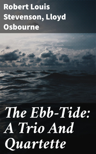 Lloyd Osbourne, Robert Louis Stevenson: The Ebb-Tide: A Trio And Quartette