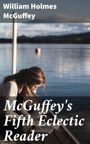 William Holmes McGuffey: McGuffey's Fifth Eclectic Reader