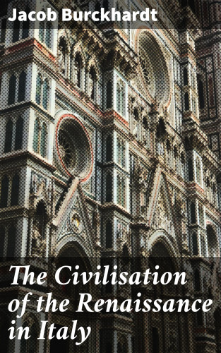 Jacob Burckhardt: The Civilisation of the Renaissance in Italy