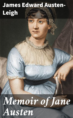 James Edward Austen-Leigh: Memoir of Jane Austen