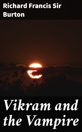 Richard Francis Sir Burton: Vikram and the Vampire