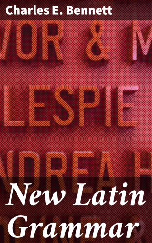 Charles E. Bennett: New Latin Grammar