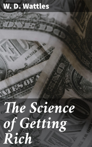 W. D. Wattles: The Science of Getting Rich