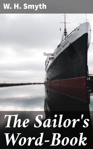 W. H. Smyth: The Sailor's Word-Book