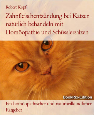 Robert Kopf: Zahnfleischentzündung bei Katzen natürlich behandeln mit Homöopathie und Schüsslersalzen