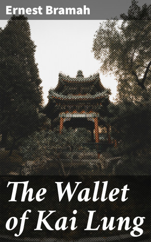 Ernest Bramah: The Wallet of Kai Lung