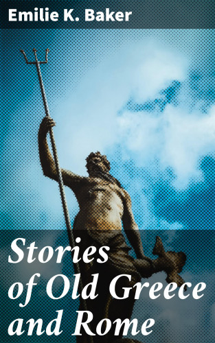 Emilie K. Baker: Stories of Old Greece and Rome