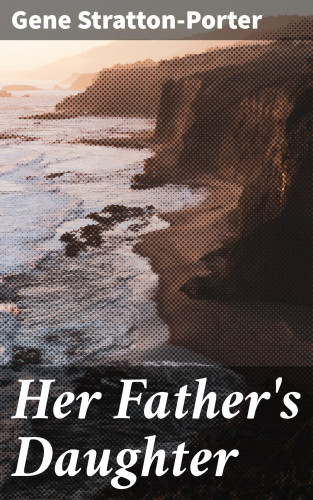 Gene Stratton-Porter: Her Father's Daughter