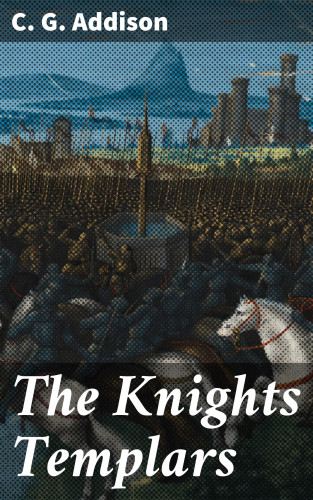 C. G. Addison: The Knights Templars