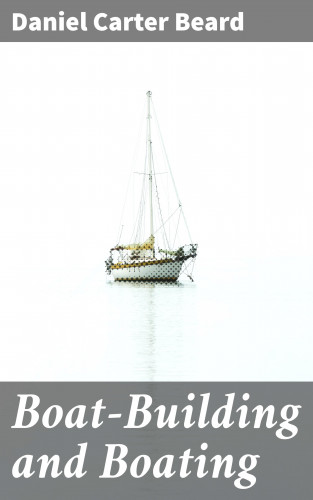 Daniel Carter Beard: Boat-Building and Boating