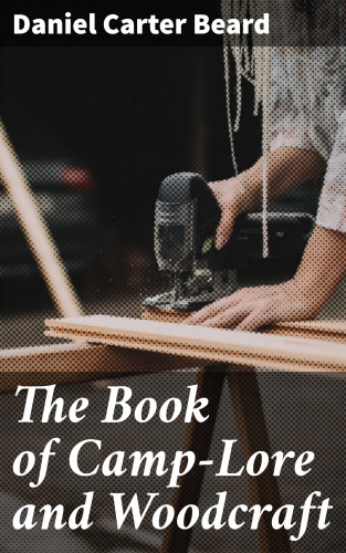 Daniel Carter Beard: The Book of Camp-Lore and Woodcraft