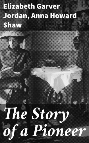 Elizabeth Garver Jordan, Anna Howard Shaw: The Story of a Pioneer
