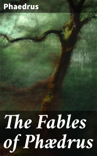 Phaedrus: The Fables of Phædrus