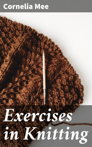 Cornelia Mee: Exercises in Knitting