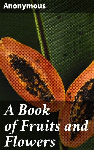 Anonymous: A Book of Fruits and Flowers