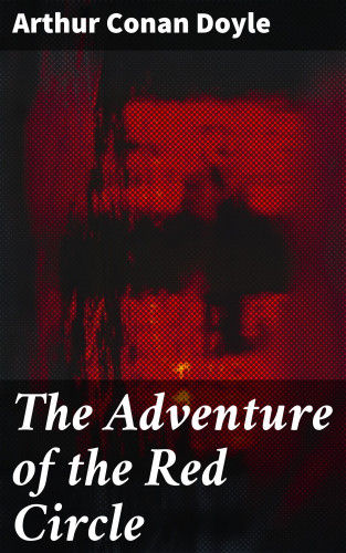 Arthur Conan Doyle: The Adventure of the Red Circle