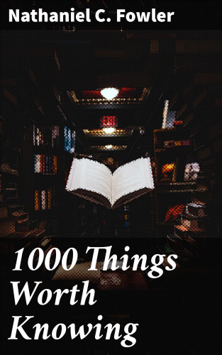 Nathaniel C. Fowler: 1000 Things Worth Knowing