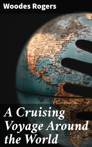 Woodes Rogers: A Cruising Voyage Around the World