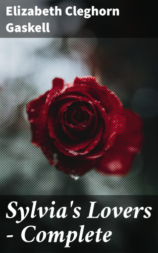 Elizabeth Cleghorn Gaskell: Sylvia's Lovers — Complete