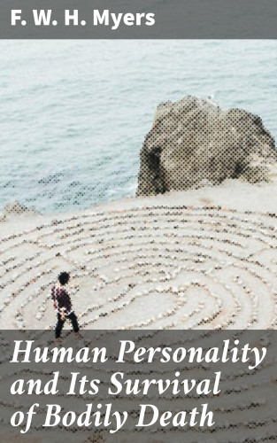 F. W. H. Myers: Human Personality and Its Survival of Bodily Death
