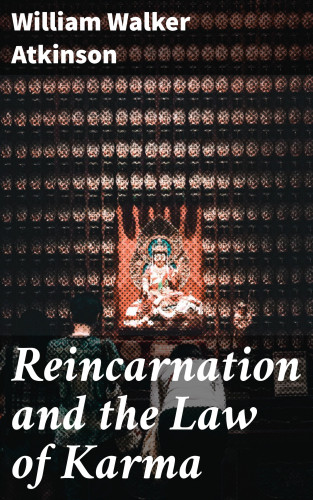 William Walker Atkinson: Reincarnation and the Law of Karma