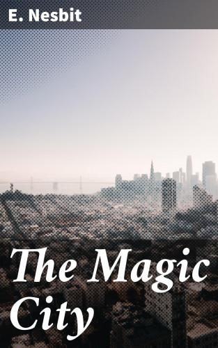 E. Nesbit: The Magic City
