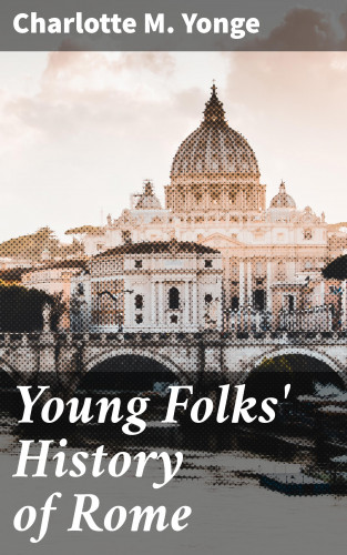 Charlotte M. Yonge: Young Folks' History of Rome