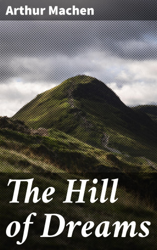 Arthur Machen: The Hill of Dreams
