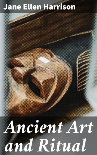 Jane Ellen Harrison: Ancient Art and Ritual