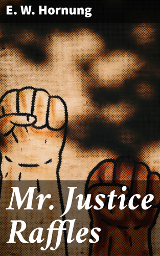 E. W. Hornung: Mr. Justice Raffles