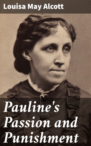 Louisa May Alcott: Pauline's Passion and Punishment