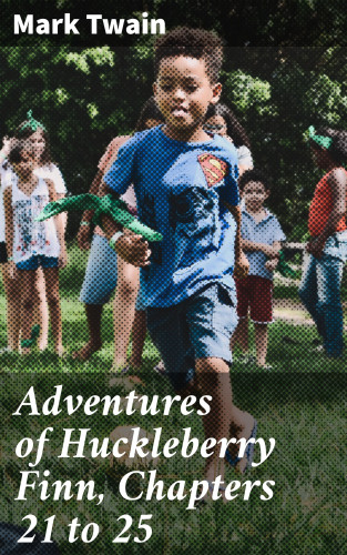 Mark Twain: Adventures of Huckleberry Finn, Chapters 21 to 25