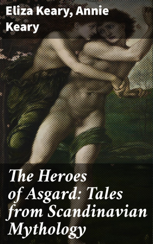 Eliza Keary, Annie Keary: The Heroes of Asgard: Tales from Scandinavian Mythology