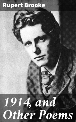 Rupert Brooke: 1914, and Other Poems
