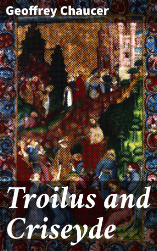 Geoffrey Chaucer: Troilus and Criseyde