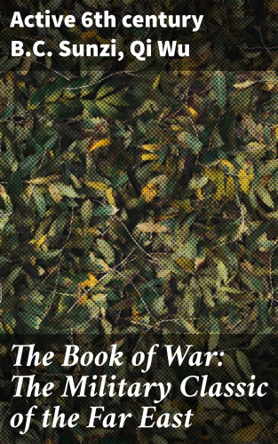 active 6th century B.C. Sunzi, Qi Wu: The Book of War: The Military Classic of the Far East