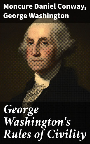 Moncure Daniel Conway, George Washington: George Washington's Rules of Civility