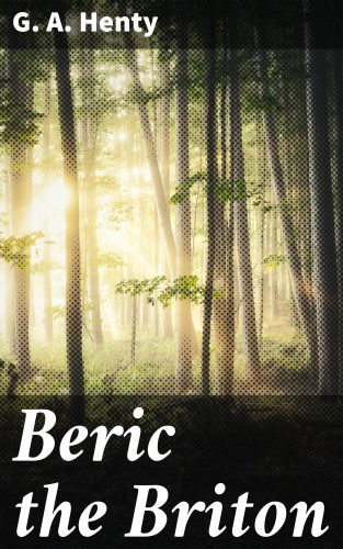 G. A. Henty: Beric the Briton