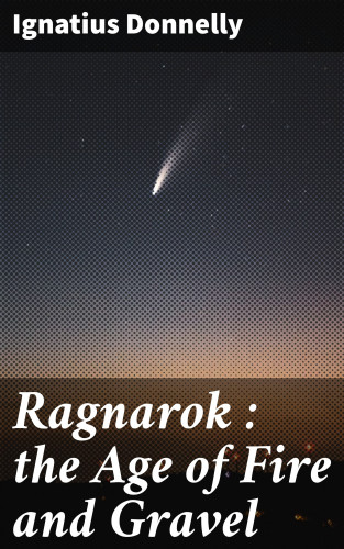 Ignatius Donnelly: Ragnarok : the Age of Fire and Gravel