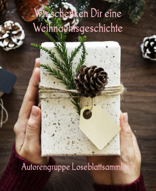 Autorengruppe Loseblattsammlung: Wir schenken Dir eine Weihnachtsgeschichte