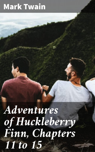 Mark Twain: Adventures of Huckleberry Finn, Chapters 11 to 15