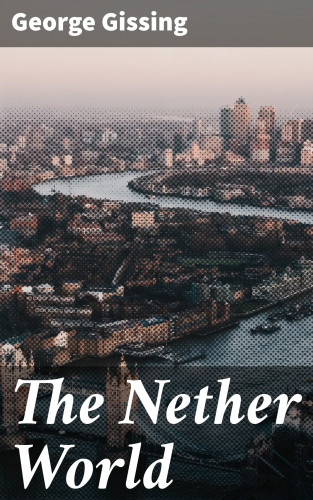 George Gissing: The Nether World